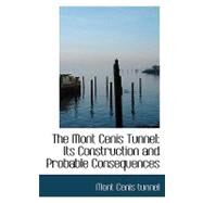 The Mont Cenis Tunnel: Its Construction and Probable Consequences by Tunnel, Mont Cenis, 9780554730929