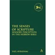 The Senses of Scripture Sensory Perception in the Hebrew Bible by Avrahami, Yael, 9780567530929