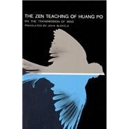 The Zen Teaching of Huang-Po On the Transmission of Mind by Calthorpe Blofeld, John Eaton; Hsiu, P'ei, 9780802150929