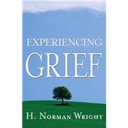Experiencing Grief by Wright, H.  Norman, 9780805430929