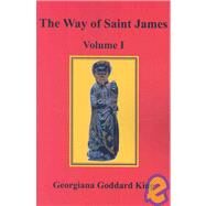 Way of Saint James, Volume I by King, Georgiana Goddard; Gower, Kathy, Ph.D., 9780979090929