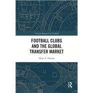 Football Clubs and the Global Transfer Market by Thijs A. Velema, 9781032590929