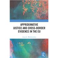 Approximative Justice and Cross-Border Evidence in the EU by Anna G. Waldenstr�m, 9781032800929