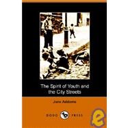 The Spirit of Youth And the City Streets by Addams, Jane, 9781406500929