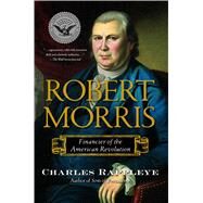 Robert Morris Financier of the American Revolution by Rappleye, Charles, 9781416570929