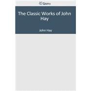 The Classic Works of John Hay by Hay, John, 9781501090929