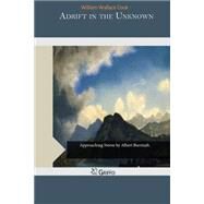 Adrift in the Unknown by Cook, William Wallace, 9781507580929