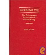 Becoming Evil How Ordinary People Commit Genocide and Mass Killing by Waller, James E., 9780195180930