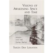 Visions of Awakening Space and Time Dogen and the Lotus Sutra by Leighton, Taigen Dan, 9780195320930