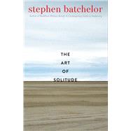 The Art of Solitude by Batchelor, Stephen, 9780300250930