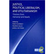 Justice, Political Liberalism, and Utilitarianism: Themes from Harsanyi and Rawls by Edited by Marc Fleurbaey , Maurice Salles , John A. Weymark, 9780521640930