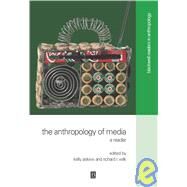The Anthropology of Media A Reader by Askew, Kelly; Wilk, Richard R., 9780631220930