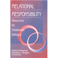 Relational Responsibility Resources for Sustainable Dialogue by Sheila McNamee; Kenneth J. Gergen, 9780761910930