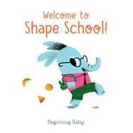 Chronicle Baby: Welcome to Shape School! Beginning Baby by Chronicle Books, 9781452170930