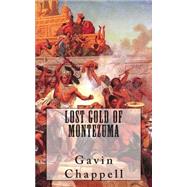 Lost Gold of Montezuma by Chappell, Gavin, 9781502350930