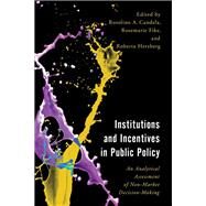 Institutions and Incentives in Public Policy An Analytical Assessment of Non-Market Decision-Making by Candela, Rosolino A.; Fike, Rosemarie; Herzberg, Roberta, 9781538160930