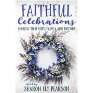Faithful Celebrations by Pearson, Sharon Ely, 9781640650930