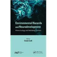 Environmental Hazards and Neurodevelopment: Where Ecology and Well-Being Connect by Croft; Cindy, 9781771880930