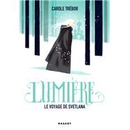 Lumire, le voyage de Svetlana by Carole Trebor, 9782700250930