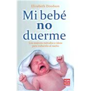 Mi beb no duerme Los mejores mtodos e ideas para inducirlo al sueo by Doodson, Elizabeth, 9788499170930
