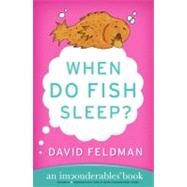 When Do Fish Sleep? by Feldman, David, 9780060740931