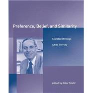 Preference, Belief, and Similarity Selected Writings by Tversky, Amos; Shafir, Eldar, 9780262700931