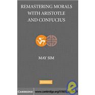 Remastering Morals with Aristotle and Confucius by May Sim, 9780521870931