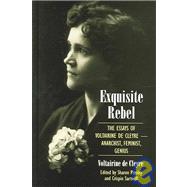 Exquisite Rebel : The Essays of Voltairine de Cleyre -- Anarchist, Feminist, Genius by De Cleyre, Voltairine; Presley, Sharon; Sartwell, Crispin, 9780791460931