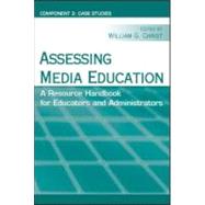 Assessing Media Education: A Resource Handbook for Educators and Administrators: Component 2: Case Studies by Christ,William G., 9780805860931