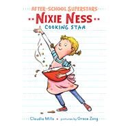 Nixie Ness: Cooking Star by Mills, Claudia; Zong, Grace, 9780823440931