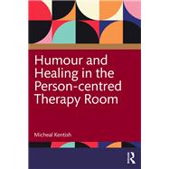 Humour and Healing in the Person-centred Therapy Room by Micheal Kentish, 9781041070931