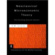 Neoclassical Microeconomic Theory: The Founding Austrian Vision by Endres,Anthony, 9781138880931