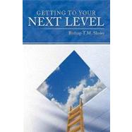 Getting to Your Next Level by Slowe, T. M., Bishop, 9781452090931