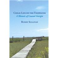 Child-Life on the Tidewater A Memoir of Coastal Georgia by Sullivan, Buddy, 9798350930931
