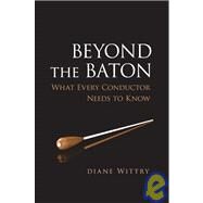 Beyond the Baton What Every Conductor Needs to Know by Wittry, Diane, 9780195300932