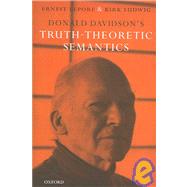 Donald Davidson's Truth-theoretic Semantics by Lepore, Ernest; Ludwig, Kirk, 9780199290932