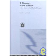 A Theology of the Sublime by Crockett,Clayton, 9780415240932