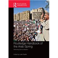 Routledge Handbook of the Arab Spring: Rethinking Democratization by Sadiki; Larbi, 9780415790932