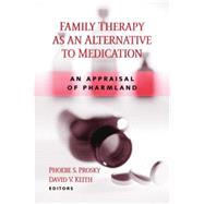 Family Therapy as an Alternative to Medication: An Appraisal of Pharmland by Prosky; Phoebe S, 9780415860932