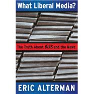 What Liberal Media? by Eric Alterman, 9780786740932