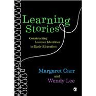 Learning Stories : Constructing Learner Identities in Early Education by Margaret Carr, 9780857020932