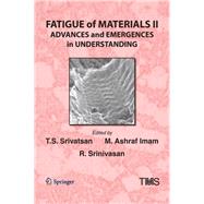 Fatigue of Materials II : Advances and Emergences in Understanding by Srivatsan, T. S.; Imam, M. Ashraf; Srinivasan, R., 9781118520932