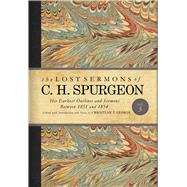 The Lost Sermons of C. H. Spurgeon Volume III His Earliest Outlines and Sermons Between 1851 and 1854 by George, Christian T., 9781433650932