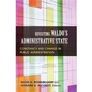 Revisiting Waldo's Administrative State: Constancy And Change in Public Administration by Rosenbloom, David H., 9781589010932