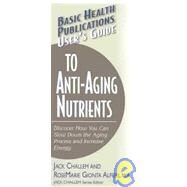 Basic Health Publications User's Guide to Anti-Aging Nutrients by Challem, Jack, 9781591200932
