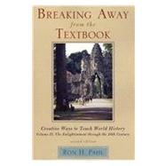 Breaking Away from the Textbook Creative Ways to Teach World History by Pahl, Ron H., 9781610480932