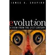 Evolution : A View from the 21st Century by Shapiro, James A., 9780132780933