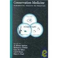 Conservation Medicine Ecological Health in Practice by Aguirre, A. Alonso; Ostfeld, Richard S.; Tabor, Gary M.; House, Carol; Pearl, Mary C., 9780195150933