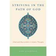 Striving in the Path of God Jihad and Martyrdom in Islamic Thought by Afsaruddin, Asma, 9780199730933