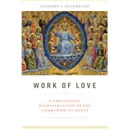 Work of Love by DeLorenzo, Leonard J., 9780268100933